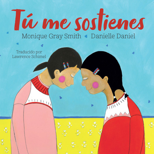 Tú me sostienes (Spanish Edition) by Monique Gray Smith, Danielle Daniel, Lawrence Schimel, 9781459835269