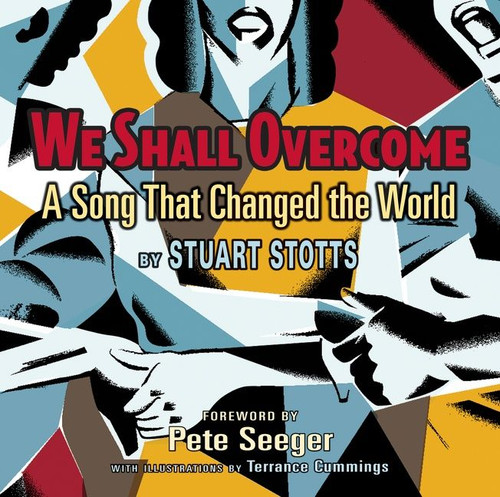 We Shall Overcome (A Song That Changed the World) by Stuart Stotts, Terrance Cummings, 9780547182100