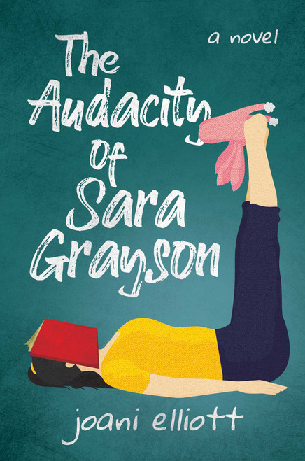 The Audacity of Sara Grayson (A Novel) - 9781637584064 by Joani Elliott, 9781637584064