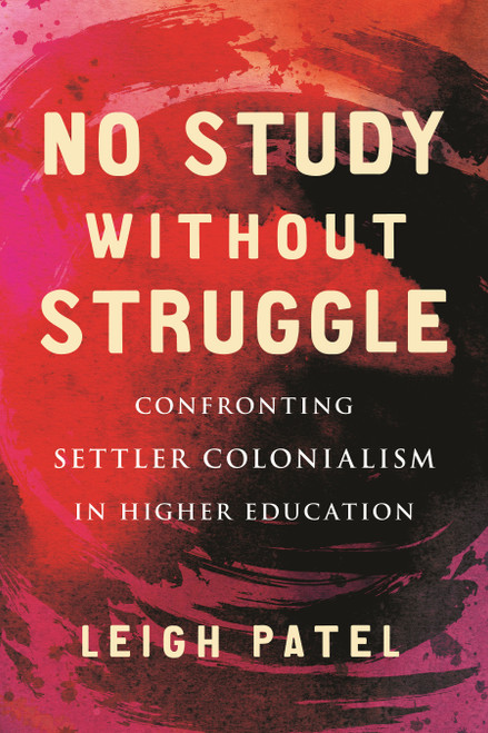 No Study Without Struggle (Confronting Settler Colonialism in Higher Education) - 9780807055632 by Leigh Patel, 9780807055632