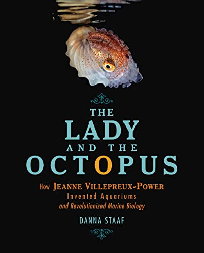 The Lady and the Octopus (How Jeanne Villepreux-Power Invented Aquariums and Revolutionized Marine Biology) by Danna Staaf, 9781728415772