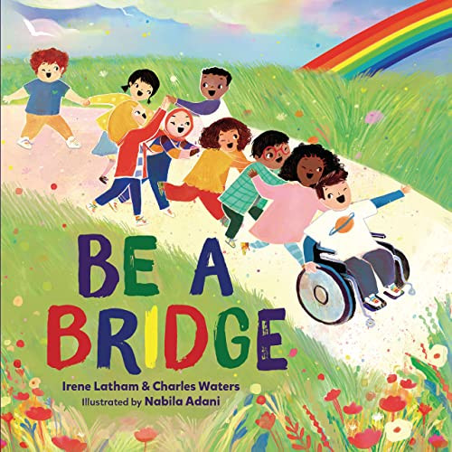 Be a Bridge by Irene Latham, Charles Waters, Nabila Adani, 9781728423388