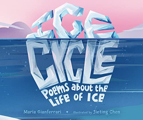 Ice Cycle (Poems about the Life of Ice) by Maria Gianferrari, Jieting Chen, 9781728436609