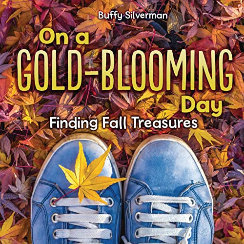 On a Gold-Blooming Day (Finding Fall Treasures) by Buffy Silverman, 9781728442983