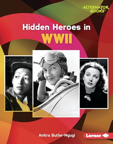 Hidden Heroes in WWII by Anitra Butler-Ngugi, 9781728458434