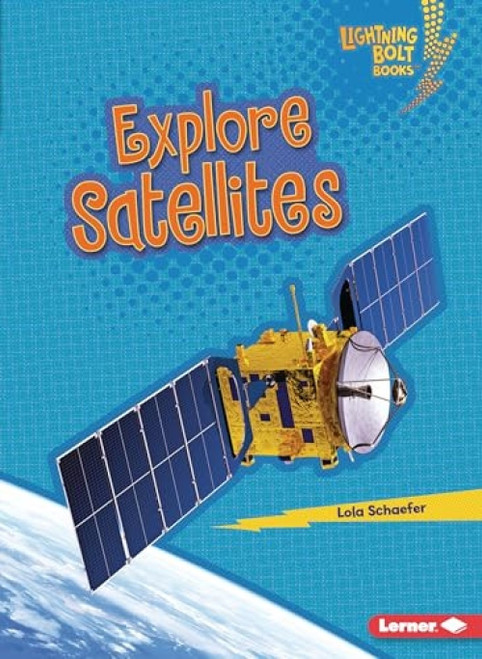 Explore Satellites - 9781728463476 by Lola Schaefer