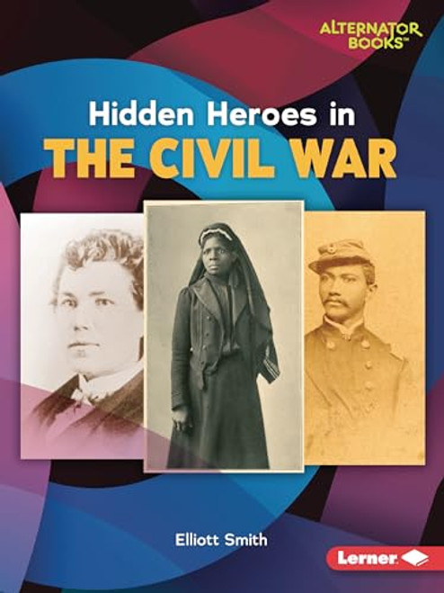 Hidden Heroes in the Civil War - 9781728464046 by Elliott Smith, 9781728464046