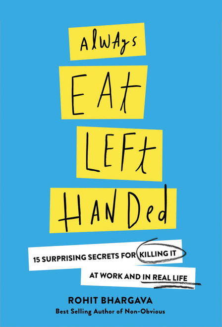 Always Eat Left Handed (15 Surprising Secrets For Killing It At Work And In Real Life) by Rohit Bhargava, 9781940858272