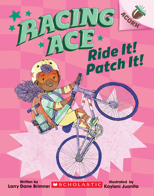 Ride It! Patch It!: An Acorn Book (Racing Ace #3) by Larry Dane Brimner, Kaylani Juanita, 9781338553826