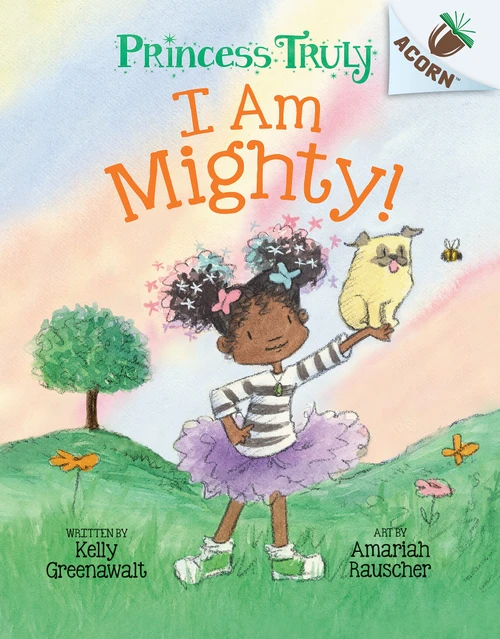 I Am Mighty: An Acorn Book (Princess Truly #6) - 9781338818833 by Kelly Greenawalt, Amariah Rauscher, 9781338818833