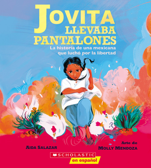 Jovita llevaba pantalones: La historia de una mexicana que luchó por la libertad (Jovita Wore Pants) (Spanish Edition) by Aida Salazar, Molly Mendoza, 9781338849127