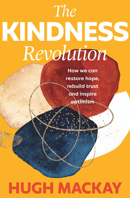 The Kindness Revolution (How we can restore hope, rebuild trust and inspire optimism) by , 9781760879938