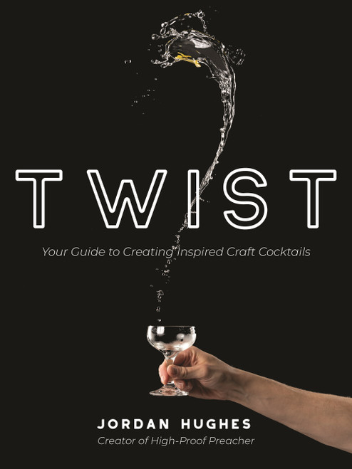 Twist (Your Guide to Creating Inspired Craft Cocktails) by Jordan Hughes, 9781645676485