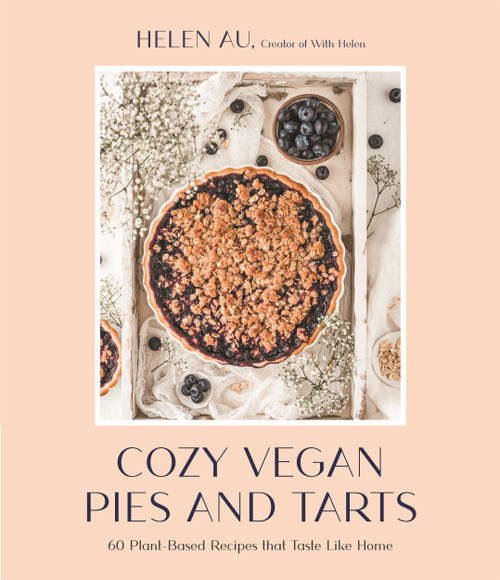 Cozy Vegan Pies and Tarts (60 Plant-Based Recipes that Taste Like Home) by Helen Au, 9781645676553