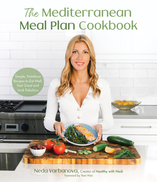 The Mediterranean Meal Plan Cookbook (Simple, Nutritious Recipes to Eat Well, Feel Great and Look Fabulous) by Neda Varbanova, 9781645676874
