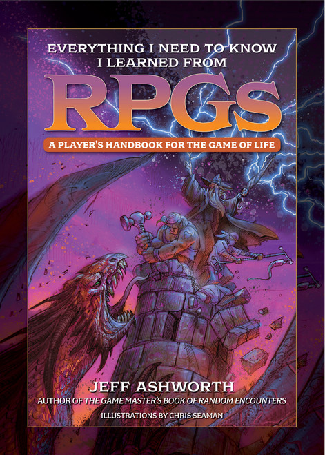 Everything I Need to Know I Learned from RPGs (A player's handbook for the game of life) by Jeff Ashworth, Chris Seaman, 9781956403046