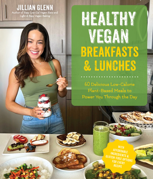 Healthy Vegan Breakfasts & Lunches (60 Delicious Low-Calorie Plant-Based Meals To Power You Through The Day) by Jillian Glenn, 9781645676737