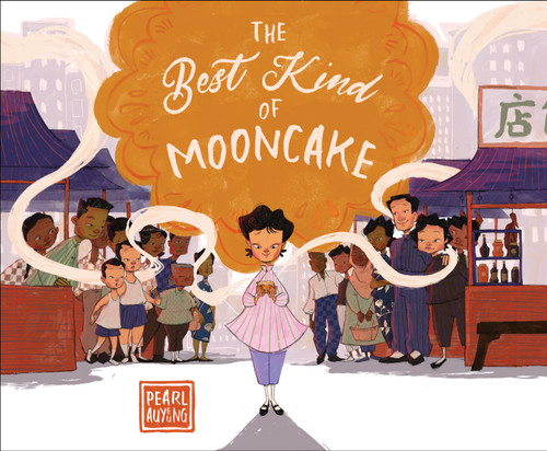 The Best Kind of Mooncake by Pearl AuYeung, 9781645675563