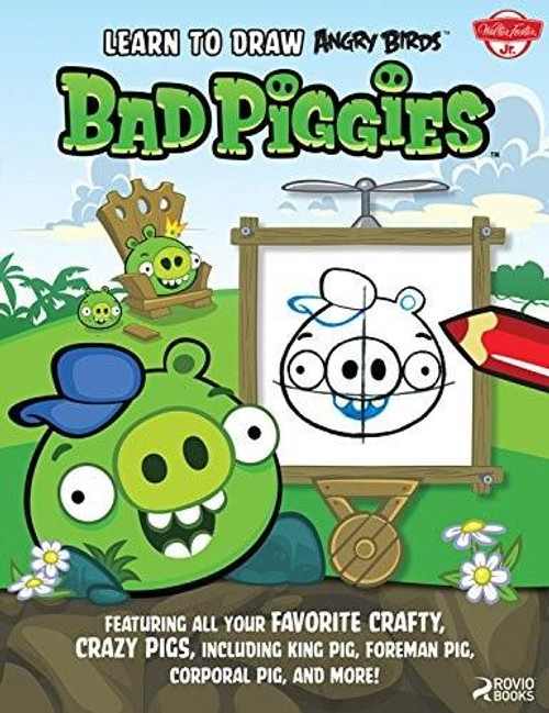 Learn to Draw Angry Birds: Bad Piggies (Featuring all your favorite crafty, crazy pigs, including King Pig, Foreman Pig, Corporal Pig, and more!) by Walter Foster Jr. Creative Team, 9781600584480
