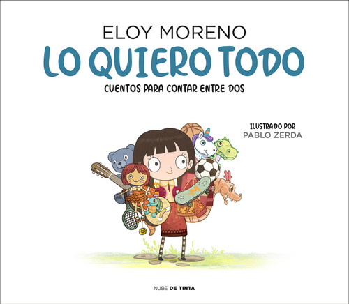 Lo quiero todo. Cuentos para contar entre dos / I Want It All. Stories to Tell Between Two (Spanish Edition) by Eloy Moreno, 9788417605759