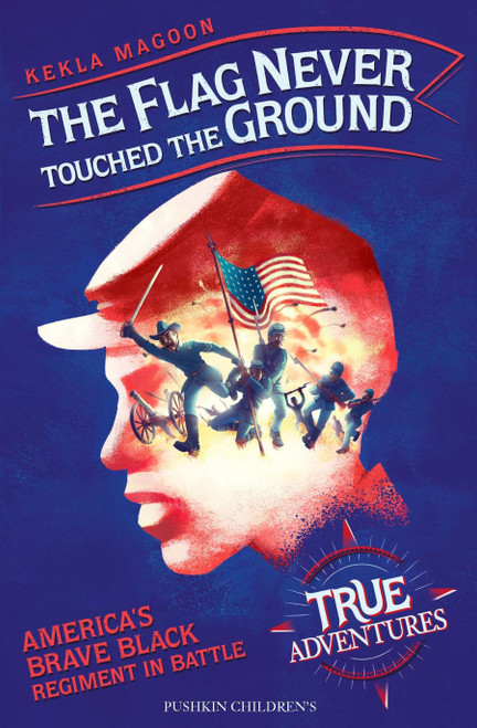 The Flag Never Touched the Ground (America's Brave Black Regiment in Battle) by Kekla Magoon, Amerigo Pinelli, 9781782693055