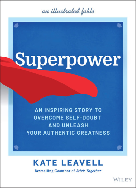 Superpower (An Inspiring Story to Overcome Self-Doubt and Unleash Your Authentic Greatness) by Kate Leavell, 9781119890430