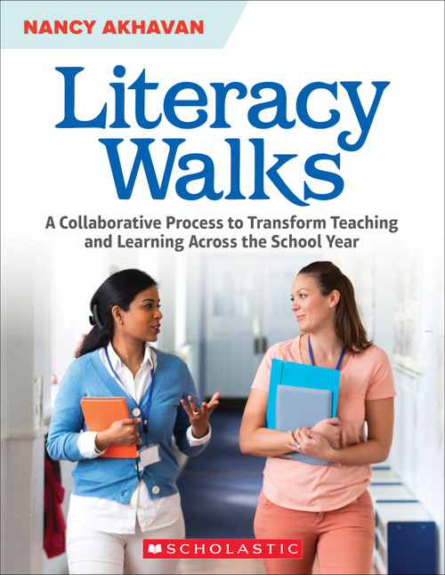 Literacy Walks (A Collaborative Process to Transform Teaching and Learning Across the School) by Nancy Akhavan, 9781338770193