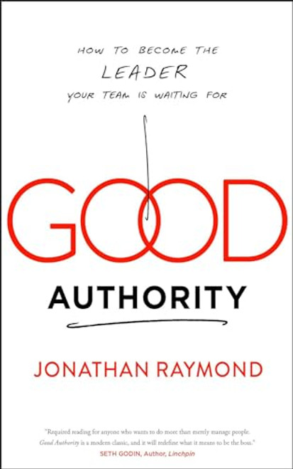Good Authority (How to Become the Leader Your Team Is Waiting For) by Jonathan Raymond, 9781940858777