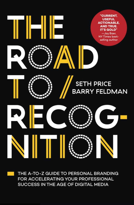 The Road to Recognition (The A-to-Z Guide to Personal Branding for Accelerating Your Professional Success in The Age of Digital Media) by Seth Price, Barry Feldman, 9781940858364
