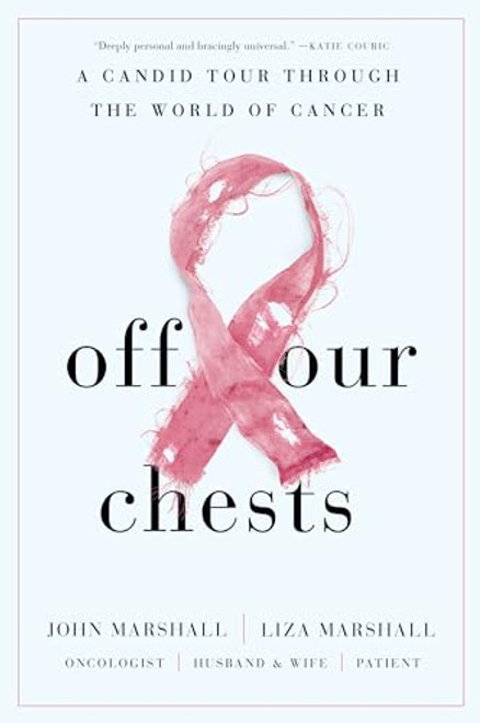 Off Our Chests (A Candid Tour Through the World of Cancer) by John Marshall, Liza Marshall, 9781646870486