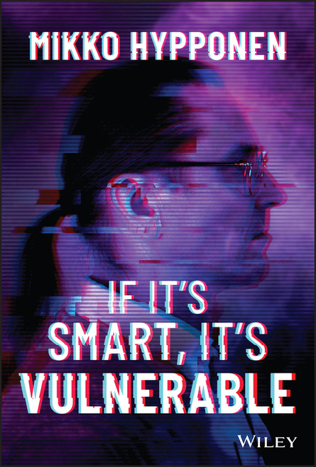 If It's Smart, It's Vulnerable by Mikko Hyppönen, 9781119895183