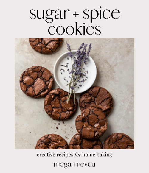 Sugar + Spice Cookies (Creative Recipes for Home Baking) by Megan Neveu, 9781645677185