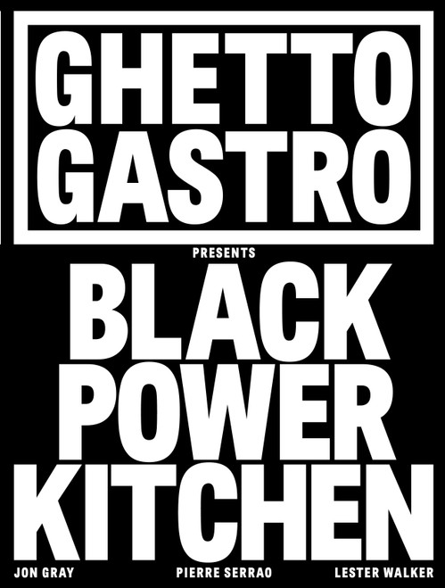 Ghetto Gastro Presents Black Power Kitchen by Jon Gray, Pierre Serrao, Lester Walker, Osayi Endolyn, 9781648290169
