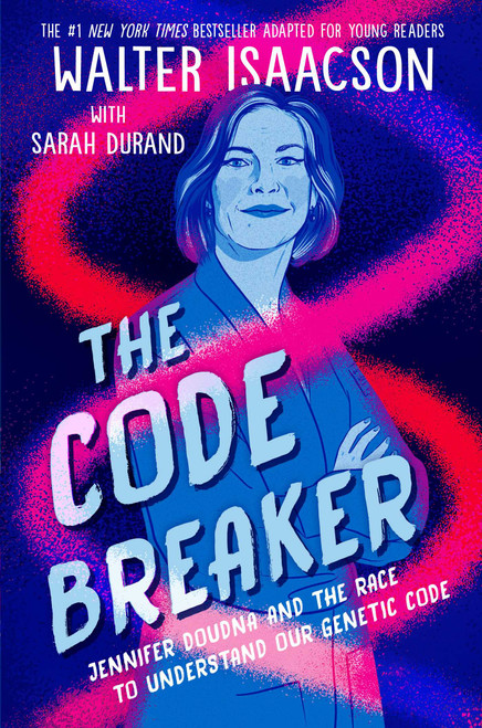 The Code Breaker -- Young Readers Edition (Jennifer Doudna and the Race to Understand Our Genetic Code) by Walter Isaacson, Sarah Durand, 9781665910668