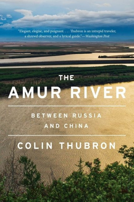 The Amur River (Between Russia and China) - 9780063099692 by Colin Thubron