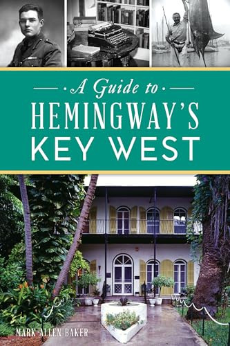 Guide to Hemingway's Key West, A by Mark Allen Baker, 9781467151023