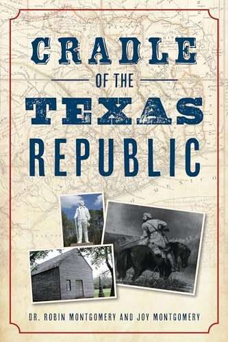 Cradle of the Texas Republic by Robin Montgomery, Joy Montgomery, 9781467151900