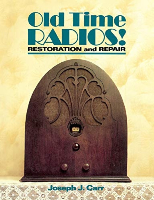 Old Time Radios! Restoration and Repair by Joseph J. Carr, 9780830633425