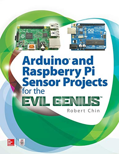 Arduino and Raspberry Pi Sensor Projects for the Evil Genius by Robert Chin, 9781260010893