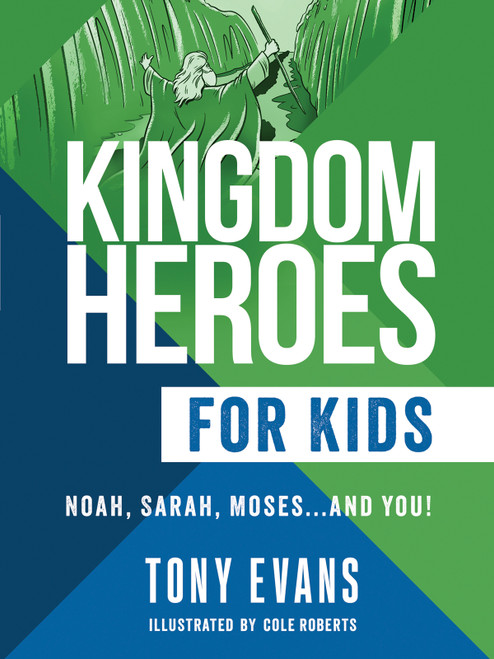 Kingdom Heroes for Kids (Noah, Sarah, Moses...and You!) by Tony Evans, 9780736985147
