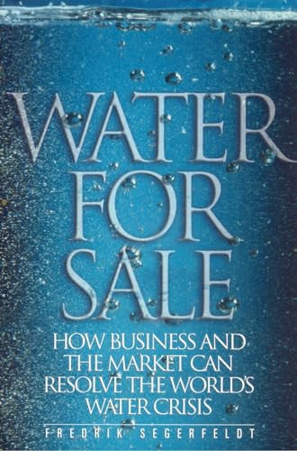 Water for Sale (How Business and the Market Can Resolve the World's Water Crisis) by Fedrik Segerfeldt, 9781930865761