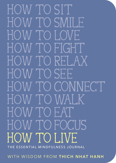 How to Live (The Essential Mindfulness Journal) by Thich Nhat Hanh, Jason DeAntonis, 9781952692307