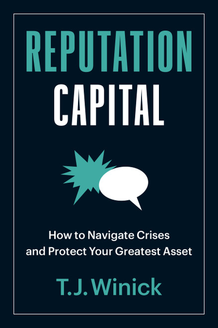 Reputation Capital (How to Navigate Crises and Protect your Greatest Asset) by T.J. Winick, 9781523001842