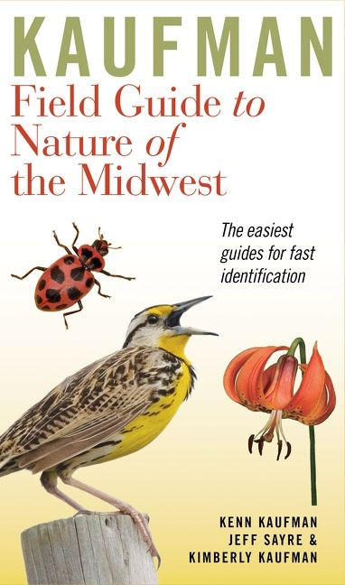 Kaufman Field Guide To Nature Of The Midwest by Kenn Kaufman, Kimberly Kaufman, Jeffrey P. Sayre, 9780618456949