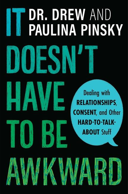 It Doesn't Have to Be Awkward (Dealing with Relationships, Consent, and Other Hard-to-Talk-About Stuff) by Drew Pinsky, Paulina Pinsky, 9780358439653