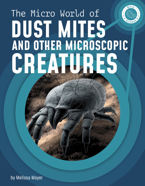 The Micro World of Dust Mites and Other Microscopic Creatures by Melissa Mayer, 9781666321067