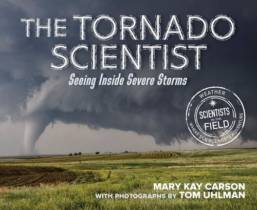 The Tornado Scientist (Seeing Inside Severe Storms) - 9780358743255 by Mary Kay Carson, Tom Uhlman, 9780358743255