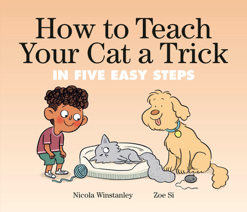 How to Teach Your Cat a Trick (in Five Easy Steps) by Nicola Winstanley, Zoe Si, 9780735270619
