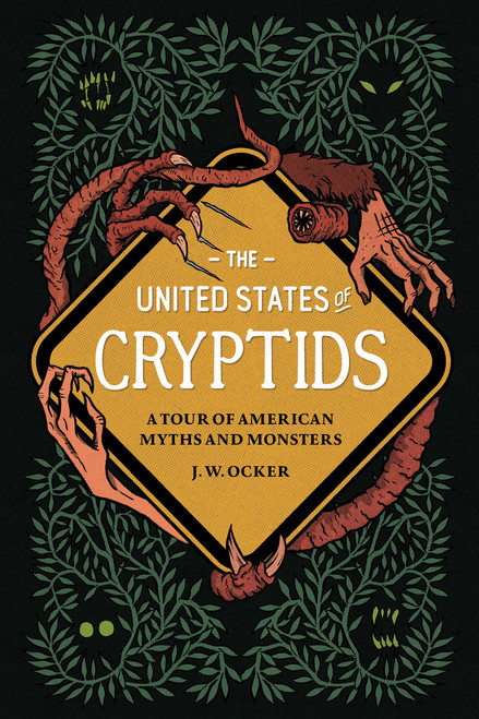 The United States of Cryptids (A Tour of American Myths and Monsters) by J. W. Ocker, 9781683693222