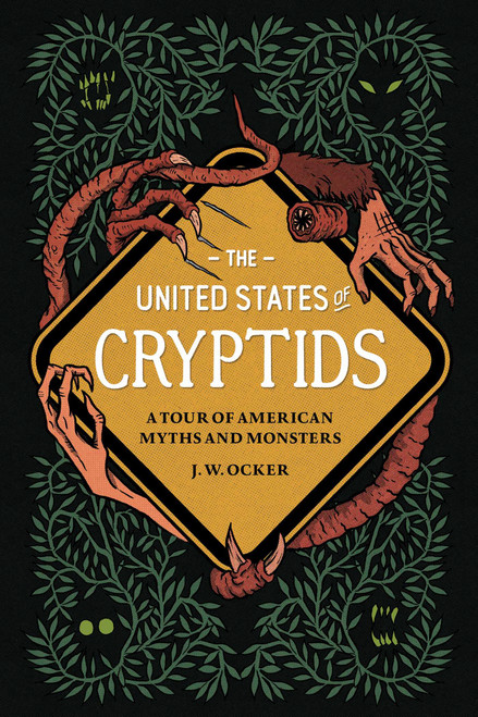 The United States of Cryptids (A Tour of American Myths and Monsters) by J. W. Ocker, 9781683693222